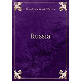

Книга Russia. Donald Mackenzie Wallace
