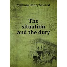 

Книга The situation and the duty. William Henry Seward