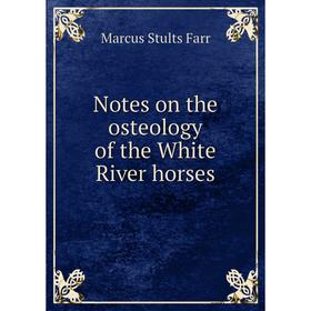 

Книга Notes on the osteology of the White River horses