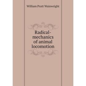 

Книга Radical-mechanics of animal locomotion. William Pratt Wainwright