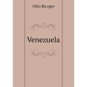 

Книга Venezuela. Otto Bürger