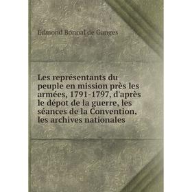 

Книга Les représentants du peuple en mission près les armées, 1791-1797, d'après le dépot de la guerre, les séances de la Convention, les archives nat