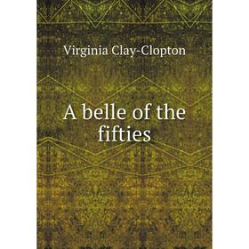 

Книга A belle of the fifties. Virginia Clay-Clopton