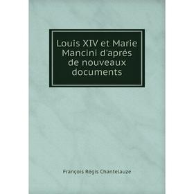 

Книга Louis XIV et Marie Mancini d'aprés de nouveaux documents