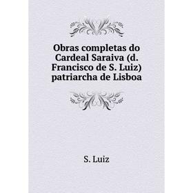 

Книга Obras completas do Cardeal Saraiva (d Francisco de S Luiz) patriarcha de Lisboa