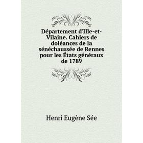 

Книга Département d'Ille-et-Vilaine. Cahiers de doléances de la sénéchaussée de Rennes pour les États généraux de 1789. Henri Eugène Sée
