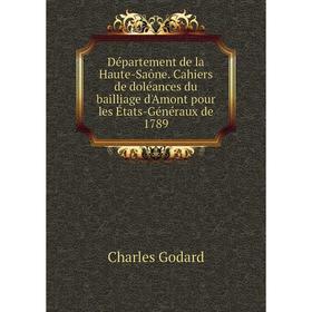 

Книга Département de la Haute-Saône. Cahiers de doléances du bailliage d'Amont pour les États-Généraux de 1789. Charles Godard