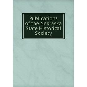 

Книга Publications of the Nebraska State Historical Society