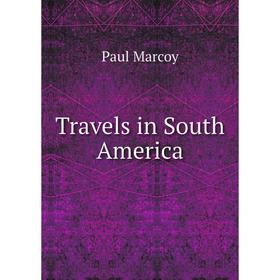 

Книга Travels in South America. Paul Marcoy
