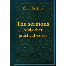 

Книга The sermonsAnd other practical works. Ralph Erskine