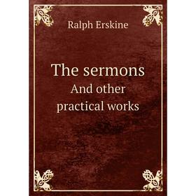 

Книга The sermonsAnd other practical works. Ralph Erskine