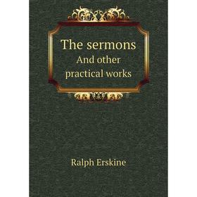 

Книга The sermonsAnd other practical works. Ralph Erskine