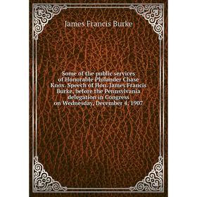 

Книга Some of the public services of Honorable Philander Chase Knox