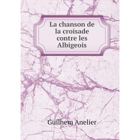

Книга La chanson de la croisade contre les Albigeois