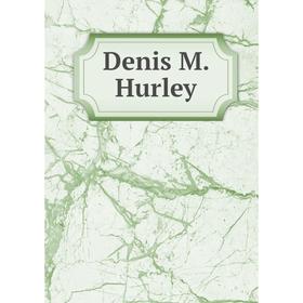 

Книга Denis M. Hurley