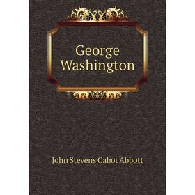 

Книга George Washington. John S. C. Abbott