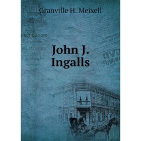

Книга John J. Ingalls