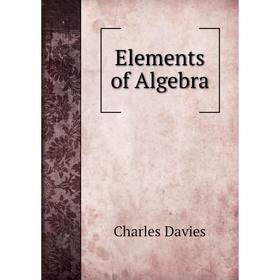 

Книга Elements of Algebra. Charles Davies