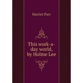 

Книга This work-a-day world, by Holme Lee. Harriet Parr