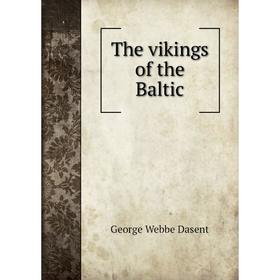 

Книга The vikings of the Baltic. George Webbe Dasent