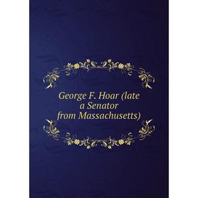 

Книга George F. Hoar (late a Senator from Massachusetts)