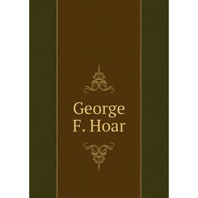 

Книга George F. Hoar