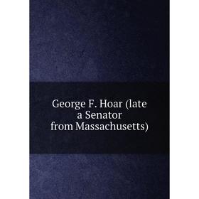 

Книга George F. Hoar (late a Senator from Massachusetts)