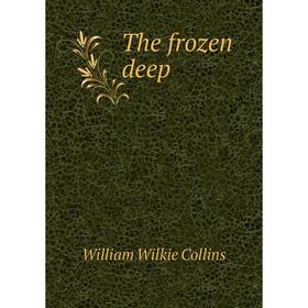 

Книга The frozen deep. William Wilkie Collins