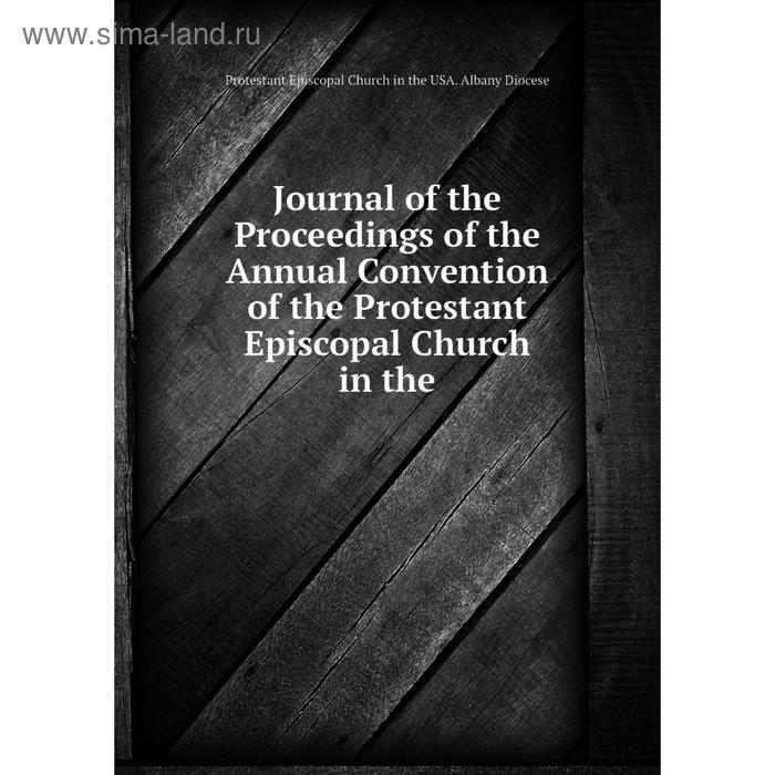 фото Книга journal of the proceedings of the annual convention of the protestant episcopal church nobel press