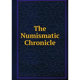 

Книга The Numismatic Chronicle