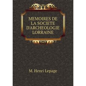 

Книга MEMOIRES DE LA SOCIETE D'ARCHEOLOGIE LORRAINE