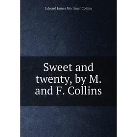 

Книга Sweet and twenty, by M. and F. Collins. Edward James Mortimer Collins