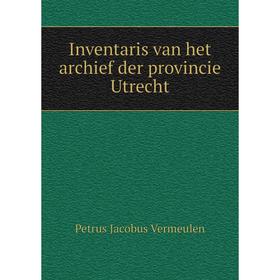 

Книга Inventaris van het archief der provincie Utrecht. Petrus Jacobus Vermeulen
