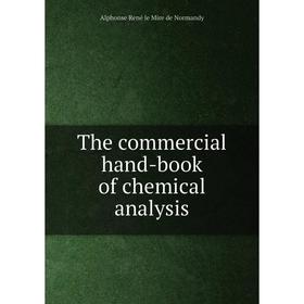 

Книга The commercial hand-book of chemical analysis. Alphonse René le Mire de Normandy