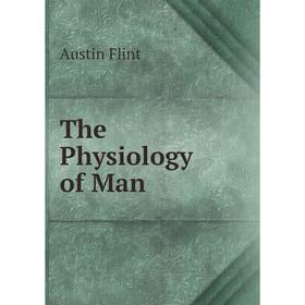 

Книга The Physiology of Man. Flint Austin