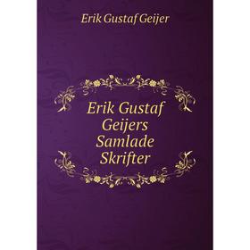 

Книга Erik Gustaf Geijers Samlade Skrifter. Erik Gustaf Geijer