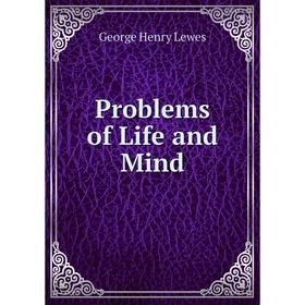 

Книга Problems of Life and Mind. George Henry Lewes