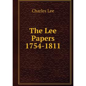 

Книга The Lee Papers 1754-1811. Charles Lee