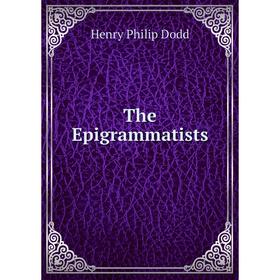 

Книга The Epigrammatists. Henry Philip Dodd