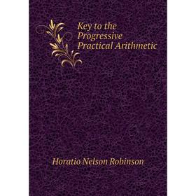 

Книга Key to the Progressive Practical Arithmetic