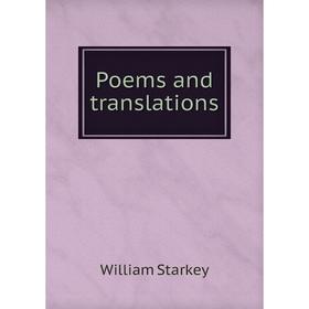 

Книга Poems and translations. William Starkey