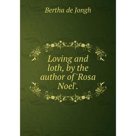 

Книга Loving and loth, by the author of 'Rosa Noel'