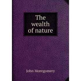 

Книга The wealth of nature. John Montgomery
