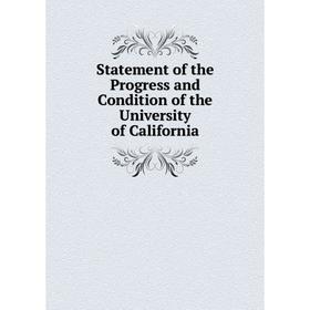 

Книга Statement of the Progress and Condition of the University of California