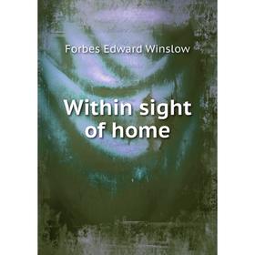 

Книга Within sight of home. Forbes Edward Winslow