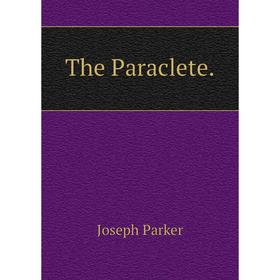 

Книга The Paraclete. Joseph Parker