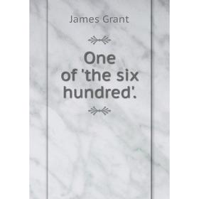 

Книга One of 'the six hundred'