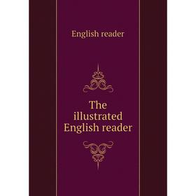 

Книга The illustrated English reader. English reader