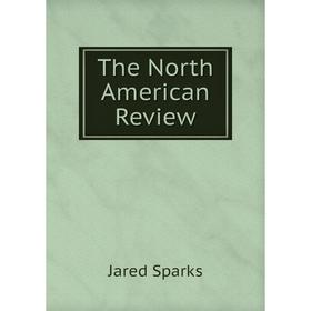 

Книга The North American Review. Jared Sparks