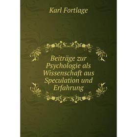 

Книга Beiträge zur Psychologie als Wissenschaft aus Speculation und Erfahrung. Karl Fortlage